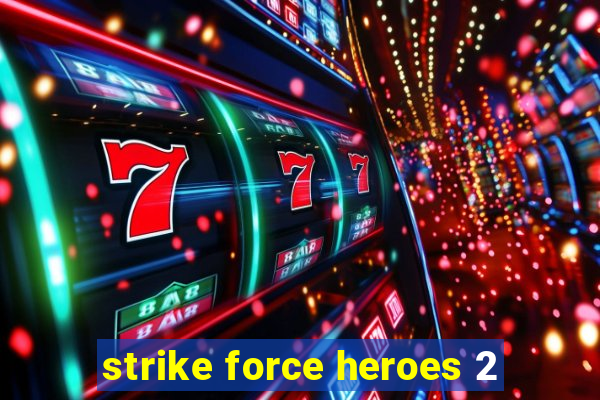 strike force heroes 2